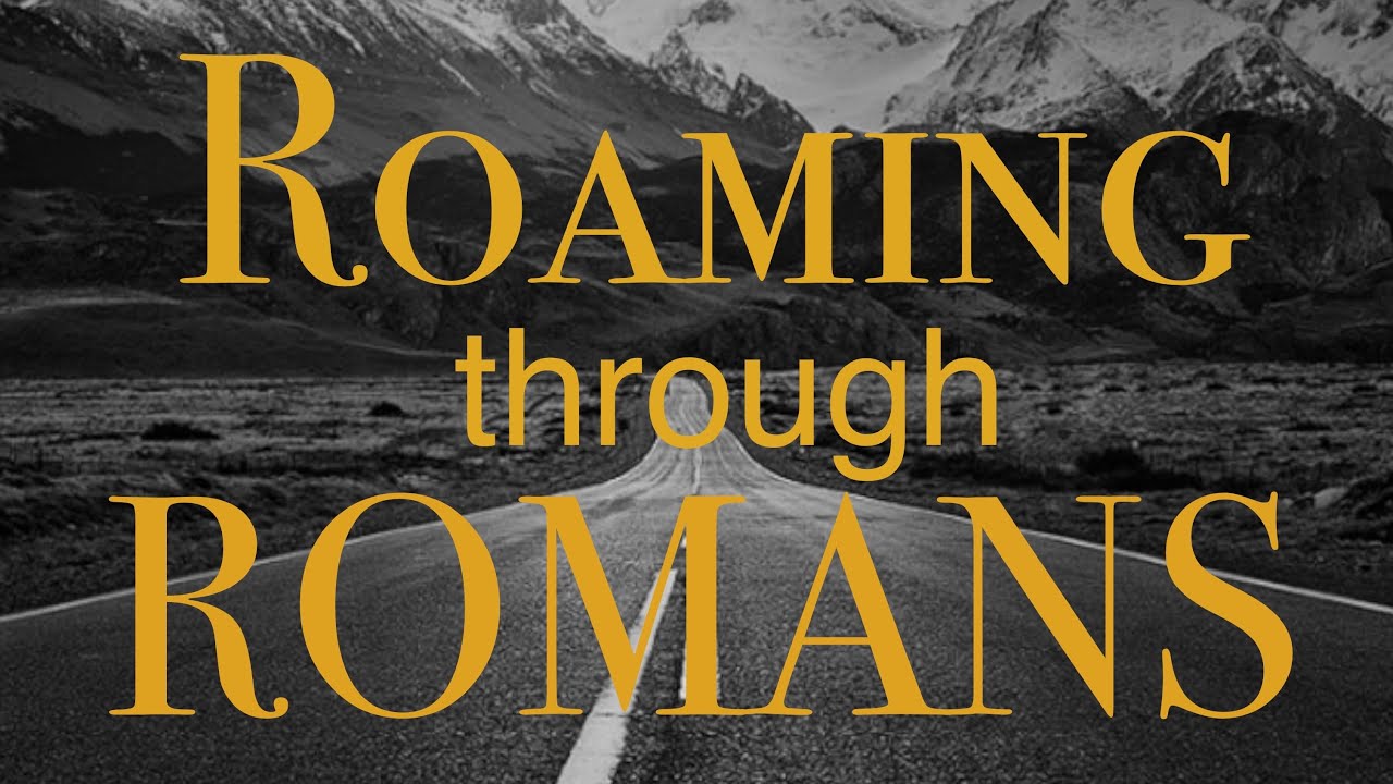 Roaming through Romans 2025 Bible study Roaming through Romans 2025 Bible study